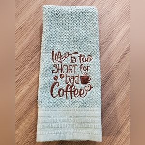 Handmade Embroidered Life is too Short for Bad Coffee kitchen towel